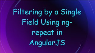 Filtering by a Single Field Using ngrepeat in AngularJS [upl. by Eneloc]