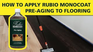 How To Apply Rubio Monocoat PREAGING to Flooring [upl. by Nelleus]