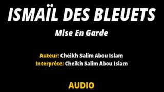 ISMAÏL DES BLEUETS  CHEIKH SALIM ABOU ISLAM Mise En Garde [upl. by Virgina]