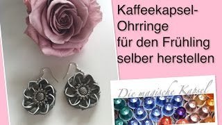 DIYOhrringe für den Frühling selber herstellen  Schmuck Anleitung  die magische Kaffee Kapsel [upl. by Nired]