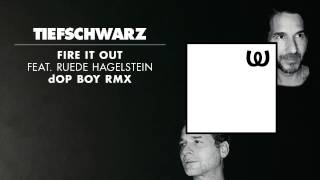 Tiefschwarz  Fire It Out feat Ruede Hagelstein dOP Boy Remix [upl. by Harutak]