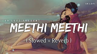 Meethi Meethi  Lofi Slowed  Reverb  Jubin Nautiyal Payal Dev  SR Lofi [upl. by Anikes]