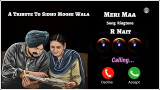 Meri Maa Song Ringtone  Tribute To Sidhu Moose Wala By R Nait  Legends Never Die [upl. by Sverre803]