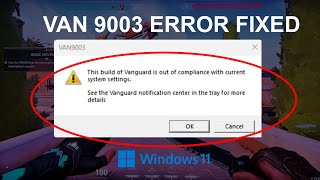 VAN 9003 Valorant Windows 11 Error Fixed  This Build of Vanguard is Out of Compliance 2024 [upl. by Shannan]