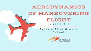 Lesson 9  Aerodynamics of Maneuvering Flight  Private Pilot Ground School [upl. by Tychon]