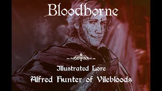 Bloodborne  Illustrated Lore  Alfred Hunter of Vilebloods [upl. by Annawat817]