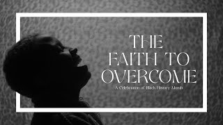 The Faith to Overcome  A Celebration of Black History Month [upl. by Rombert]