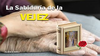 AUDIOLIBRO en español COMPLETO – La Sabiduría de la Vejez [upl. by Missi]