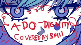 DIGNITY【Ado】Cover by Shii [upl. by Gelasius]