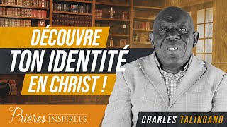 Découvre ton identité en Christ   Prières inspirées  Charles Talingano [upl. by Kacerek]