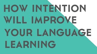 How Intention Will Improve Your Language Learning [upl. by Linneman]