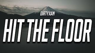 DIRTYXAN  HIT THE FLOOR Lyrics [upl. by Galasyn]