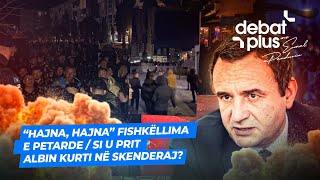 “HAJNA HAJNA” FISHKËLLIMA E PETARDE SI U PRIT ALBIN KURTI NË SKENDERAJ  Debat Plus [upl. by Minta]