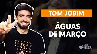 ÁGUAS DE MARÇO  Tom Jobim aula completa  Como tocar no violão [upl. by Nikal]