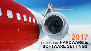 Prepar3D V34  2017 Hardware and Software Settings [upl. by Fernande]