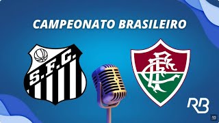 🔴 Santos x Fluminense  Brasileirão  Rogério Assis [upl. by Linskey507]