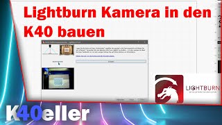 Lightburn Kamera K40 CO2 Laser  deutsch  Einbau und Kalibrierung  K40 Keller [upl. by Farro232]