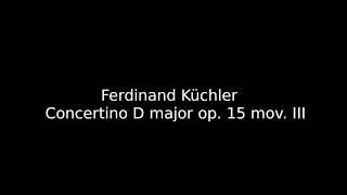 Ferdinand Küchler  Concertino D major op 15 mov III piano accompaniment  akompaniament [upl. by Stoll]