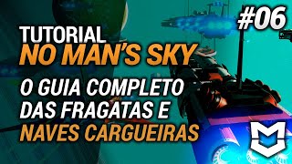 TUTORIAL No Mans Sky 06  Naves cargueiras e fragatas o guia completo [upl. by Annaeg]