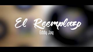 El Reemplazo  Eddy Jay [upl. by Crescin]