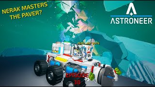 Astroneer Episode 38 Nerak Figures Out The Paver [upl. by Zeuqcaj]