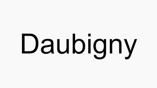 How to pronounce Daubigny [upl. by Jelsma]