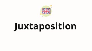 How to pronounce Juxtaposition [upl. by Neidhardt]