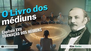 Capítulo XVII  Parte 2  FORMAÇÃO DOS MÉDIUNS  Audiobook de quotO Livro dos médiunsquot [upl. by Anihcak729]