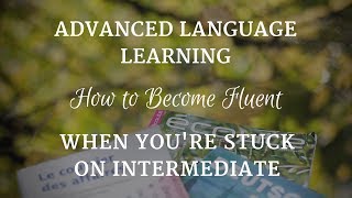 Advanced Language Learning How to Get Fluent for Conversations in Any Language [upl. by Wj]