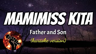 MAMIMISS KITA  FATHER AND SON karaoke version [upl. by Killian145]