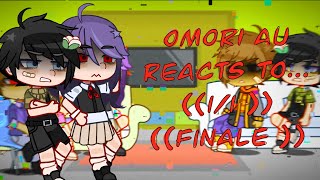 OMORI AU REACTS 11  FINALE [upl. by Hazen]