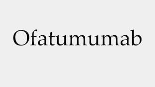 How to Pronounce Ofatumumab [upl. by Latreese299]