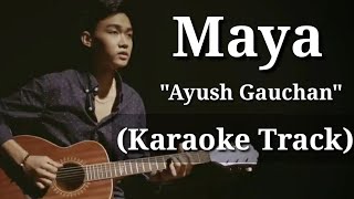 Maya  Ayush Gauchan  Karaoke Track  With Lyrics [upl. by Virgil985]