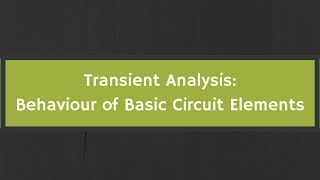 Transient Analysis Behaviour of Basic Circuit Elements [upl. by Avlem]