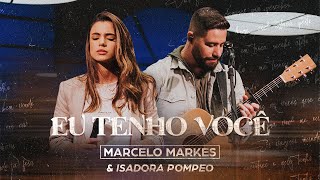 Eu Tenho Você  Marcelo Markes e Isadora Pompeo Ao Vivo [upl. by Atinaej]