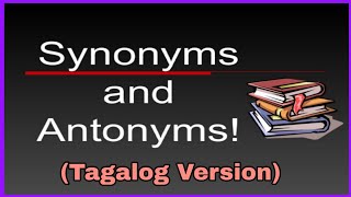 SYNONYMS AND ANTONYMS  TAGALOG VERSION [upl. by Wollis966]