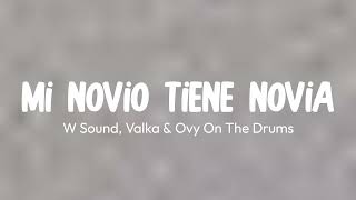 Mi Novio Tiene Novia Lyrics  W Sound Valka amp Ovy On The Drums  Letest English Song [upl. by Kcorb]