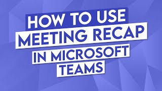 How to Use Microsoft Teams Meeting Recap [upl. by Cary]