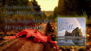 Hno Hugo Castillo  Una Dulce Canción [upl. by Auliffe]