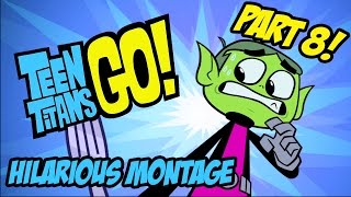 Teen Titans Go  Hilarious Montage Part 8 [upl. by Marguerite]