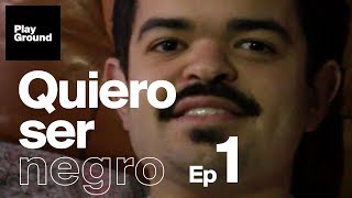 Quiero Ser Negro  Episodio 1 [upl. by Adnoral]