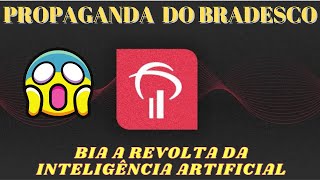 PROPAGANDA DO BRADESCO  BIA A INTELIGENCIA ARTIFICIAL  VERDADEIRA INTENÇÃO [upl. by Ajani]