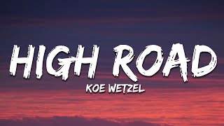 Koe Wetzel  High Road Lyrics [upl. by Burnside]