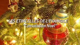 LES ETINCELLES DE LEVANGILE quotConsolation Noelquot [upl. by Tolman566]