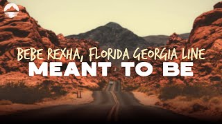 Bebe Rexha  Meant To Be feat Florida Georgia Line  Lyrics [upl. by Alejoa962]