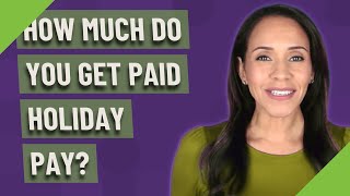 How much do you get paid holiday pay [upl. by Anthiathia]