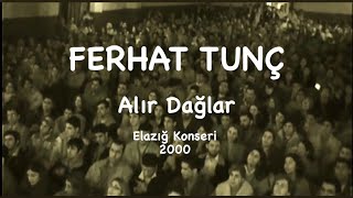 FERHAT TUNÇ  ALIR DAĞLAR 2000 [upl. by Pavkovic154]