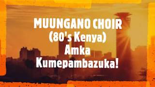 AMKA KUMEPAMBAZUKA  MUUNGANO NATIONAL CHOIR KENYA 80S [upl. by Sillyrama]