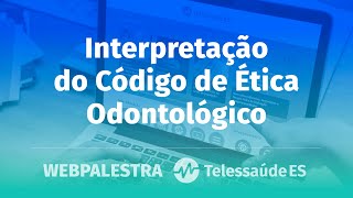 Webpalestra Interpretação do Código de Ética Odontológico [upl. by Disini32]