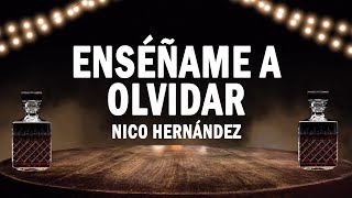 Enséñame A Olvidar  Nico Hernández  LETRA [upl. by Calhoun]